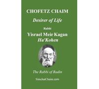 CHOFETZ CHAIM - Desirer of Life: The Law of Evil Speech and Gossip