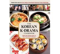 The Korean K-Drama Cookbook: Make the Dishes Seen in Your Favorite TV Shows!