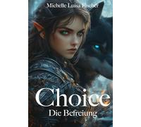 Choice: Die Befreiung (Choice - Die Rettung der Elfenwelt)