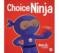 Choice Ninja: A Social, Emotional Story About Peer Pressure and Saying N.O.P.E.: 130 (Ninja Life Hacks)