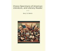 Choice Specimens of American Literature, and Literary Reader (Classic Books)