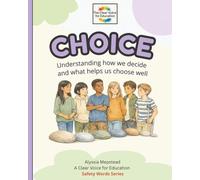 Choice: Understanding how we decide and what helps us choose well (The Safety Words Series)