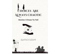 Choices Are Always Chaotic: Stories I Chose to Tell