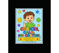 Choices, Calm and Control: A Coloring Book About Making Good Choices and Feeling In Control