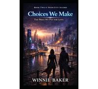 Choices We Make: The Price We Pay for Love - A Dangerous Urban Fantasy Romance (Neon City Accord)