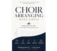 Choir Arranging Made Simple: From SATB to SSA: How to Adapt Any Song for Any Choir