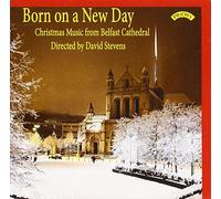 Choir Of Belfast Cathedral & David Stevens - Born on a New Day / Christmas Music from Belfast Cathedral