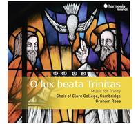 Choir of Clare College Cambridge Graham Ross - O Lux Beata Trinitas Music for Trinity