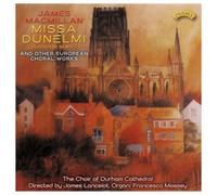 Choir Of Durham Cathedral & Lancelot & Massey - James MacMillan Missa Dunelmi and other European Choral Works