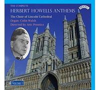 The Choir of Lincoln Cathedral/ Aric Prentice/ Colin Walsh - The Complete Herbert Howells Anthems - Volume 1