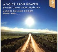 Choir Of The King'S Consort King, Robert - A Voice From Heaven : British Choral Masterpieces