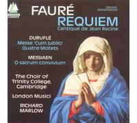 Choir of Trinity College,the - Faure : Requiem - Cantique De Jean Racine / Durufle : Messe "Cum Jubilo" - Quatre Motets / Messiaen : O Sacrum Convivium