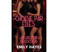 Choisie par elles - Un roman du LIX Club: Une romance lesbienne/sapphique intense avec dynamique à trois, BDSM et attraction irrésistible (Les Nuits du LIX Club)