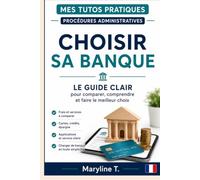 Choisir sa banque: Le guide clair pour comparer, comprendre et faire le meilleur choix (Mes Tutos Pratiques - Procédures administratives)