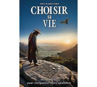 Choisir sa vie: 462 clefs pour améliorer son destin