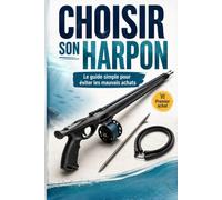 Choisir son harpon de chasse sous-marine: Longueur, sandows, roller, flèche, moulinet : le guide simple pour éviter les mauvais achats (débuter la chasse sous-marine)