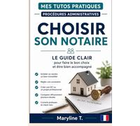 Choisir son notaire: Le guide clair pour faire le bon choix et être bien accompagné (Mes Tutos Pratiques - Procédures administratives)