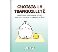 Choisis la tranquillité: Le petit guide de Molang pour être plus détendu, présent et serein 2026