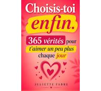 Choisis-Toi, Enfin: 365 Vérités pour T'Aimer Un Peu Plus Chaque Jour | Le Livre Où Je Me Choisis | Je Me Retrouve Enfin | Les Vérités Pour Te ... | Tu es Ta Priorité | Je Repars de Moi