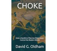 CHOKE: How a Handful of Narrow Waterways Control the Modern World