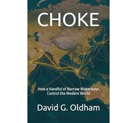 CHOKE: How a Handful of Narrow Waterways Control the Modern World
