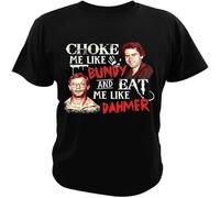 Choke Me Like Bundy and Eat Me Like Dahmer T-Shirt Serial Killer Vintage Men Clothing Soft Casual Cotton Tees Black 3XL