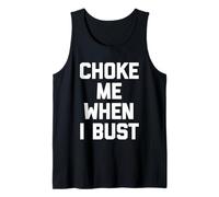 Choke Me When I Bust - Divertido Dicho sarcástico Humor Novedad Camiseta sin Mangas