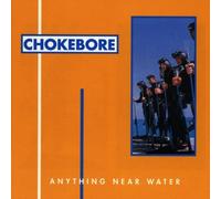 Chokebore - Anything near water [Import belge]