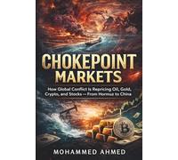Chokepoint Markets: How Global Conflict Is Repricing Oil, Gold, Crypto, and Stocks - From Hormuz to China: 6 (Global Crisis Investing Series)