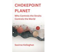 Chokepoint Planet: Who Controls the Straits Controls the World