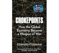 Chokepoints: How the Global Economy Became a Weapon of War - FT BUSINESS BOOK OF THE YEAR SHORTLISTED