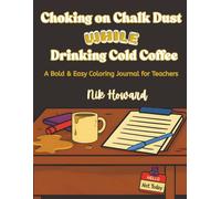 Choking on Chalk Dust While Drinking Cold Coffee: because this could've been an email: A coloring journal for teachers