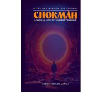 CHOKMAH: A 365 DAY WISDOM DEVOTIONAL; LIVING A LIFE OF UNDERSTANDING