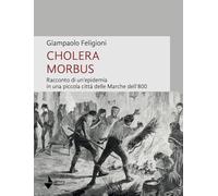 Cholera morbus. Racconto di un'epidemia in una piccola città delle Marche dell'800 (Elsa)