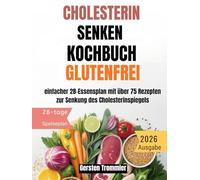 cholesterin senken kochbuch glutenfrei: einfacher 28-Essensplan mit über 75 Rezepten zur Senkung des Cholesterinspiegels