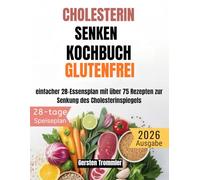 cholesterin senken kochbuch glutenfrei: einfacher 28-Essensplan mit über 75 Rezepten zur Senkung des Cholesterinspiegels