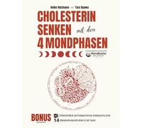 Cholesterin senken mit den 4 Mondphasen: Ein physiologisch solider Phasenplan für stabile Cholesterinwerte - Schluss mit Diätchaos dank stressfreier automatischer Einkaufsliste + 14 Ernährungsplänen