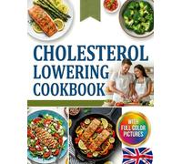 CHOLESTEROL LOWERING COOK BOOK: 2100 Days of Healthy, Easy & Delicious Recipes to Manage Blood Pressure, Support Clean Arteries & Improve Heart Health