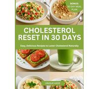 Cholesterol Reset in 30 Days: Easy, Delicious Recipes to Lower Cholesterol Naturally (Starve Cholesterol, Live Heart Healthy.)