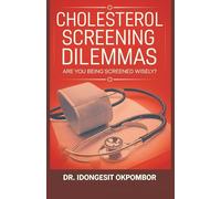 Cholesterol Screening Dilemmas: Are You Being Screened Wisely? (The Truth About Cholesterol Screening and Treatment): 5 (Medical Screening Dilemmas)