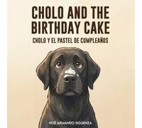 Cholo and the Birthday Cake / Cholo y el Pastel de Cumpleaños: A Bilingual English-Spanish Bedtime Picture Book About a Dog, Family, and Friendship (Ages 2-10)