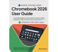 ChomeBook 2025 User Guide For Beginners and Seniors: The Complete Manual for Mastering ChromeOS, Google Workspace, and AI Tools - Step-by-Step ... to Customize, Secure, & Maximize Your Device