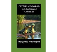CHOMP! A Kid's Guide to Alligators and Crocodiles