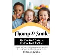 Chomp & Smile: The Fun Food Guide to Healthy Teeth for Kids: Simple Recipes and Smart Habits to Protect Growing Teeth and Build Lifelong Health