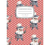 Chomps the Shark Chef Notebook: Wide Ruled Composition Book for Cool Kids (Brian & Friends)