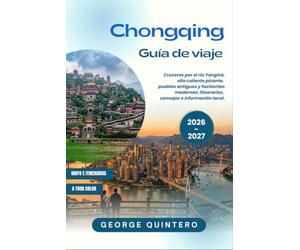 Chongqing Guía de viaje 2026 · 2027: Cruceros por el río Yangtsé, olla caliente picante, pueblos antiguos y horizontes modernos: itinerarios, consejos e información local.