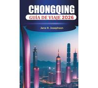 CHONGQING GUÍA DE VIAJE 2026: Cosas que hacer, cultura de estofado, cruceros por el río Yangtsé, vistas del horizonte y consejos de viaje