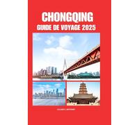 CHONGQING GUIDE DE VOYAGE 2025: Planification globale dans la partie sud-ouest de la Chine pour les nouveaux visiteurs et l'hébergement