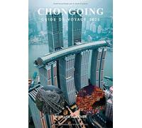 CHONGQING GUIDE DE VOYAGE 2026: Conseils essentiels, principales attractions, itinéraire complet, cartes et budget, trésors cachés, gastronomie et culture pour les visiteurs débutants en Chine
