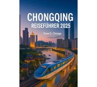 CHONGQING REISEFÜHRER 2025: Entdecken Sie berühmte Sehenswürdigkeiten, würzige Hot Pot-Gerichte, malerische Kreuzfahrten auf dem Jangtse, ein pulsierendes Nachtleben und verborgene kulturelle Schätze